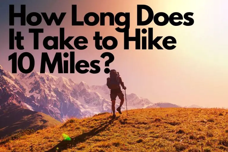 How Long Does It Take to Hike 10 Miles? Experts’ Suggestions