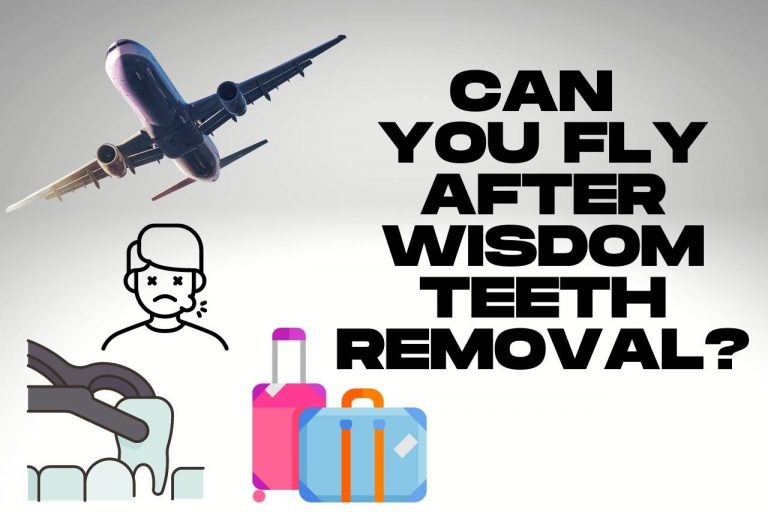 Can You Fly After Wisdom Teeth Removal? – Guide