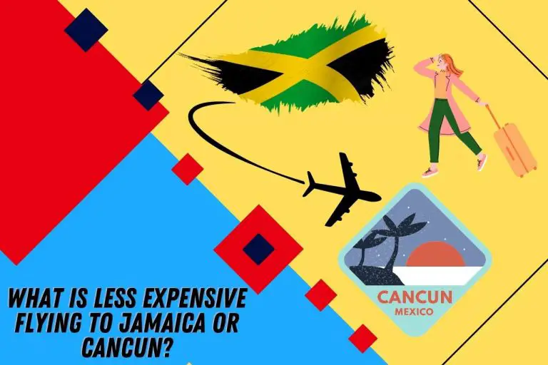 What is Less Expensive Flying to Jamaica or Cancun? [Best Tips]